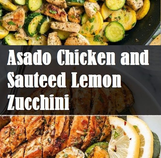 Asado Chicken and Sauteed Lemon Zucchini