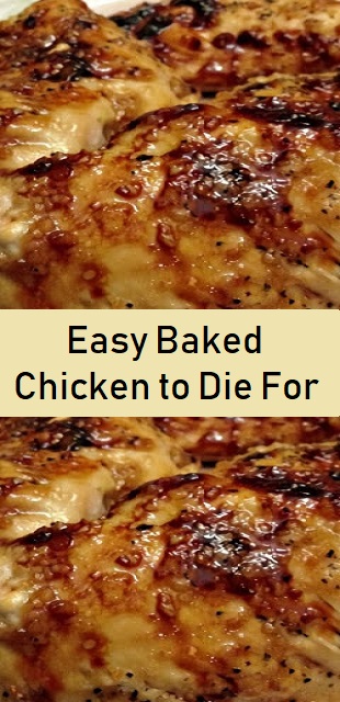 Easy Baked Chicken to Die For