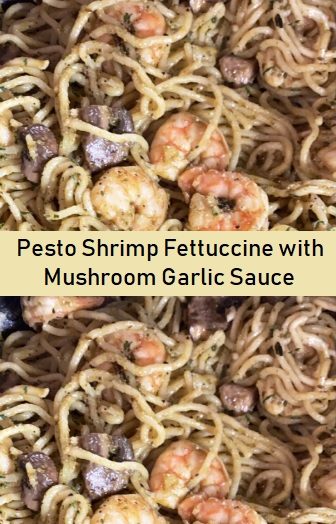 Pesto Shrimp Fettuccine with Mushroom Garlic Sauce
