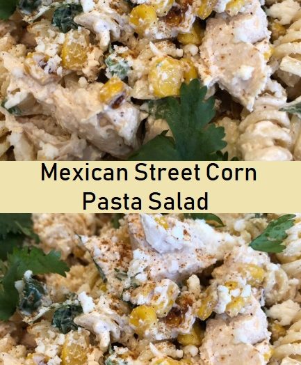 Mexican Street Corn Pasta Salad