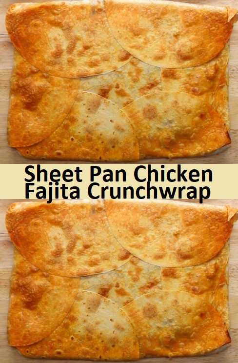 Sheet Pan Chicken Fajita Crunchwrap