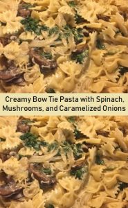 Creamy Bow Tie Pasta with Spinach, Mushrooms, and Caramelized Onions